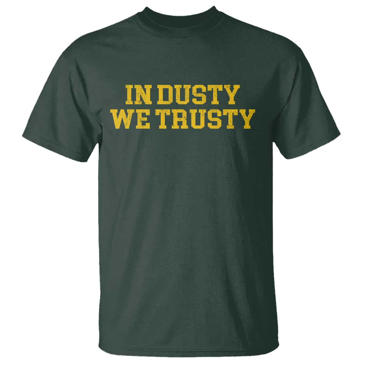 In Dusty We Trusty T Shirt Michigan State Basketball Quote TS11 Dark Forest Green Print Your Wear
