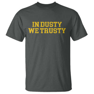 In Dusty We Trusty T Shirt Michigan State Basketball Quote TS11 Dark Heather Print Your Wear