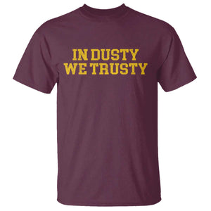 In Dusty We Trusty T Shirt Michigan State Basketball Quote TS11 Maroon Print Your Wear