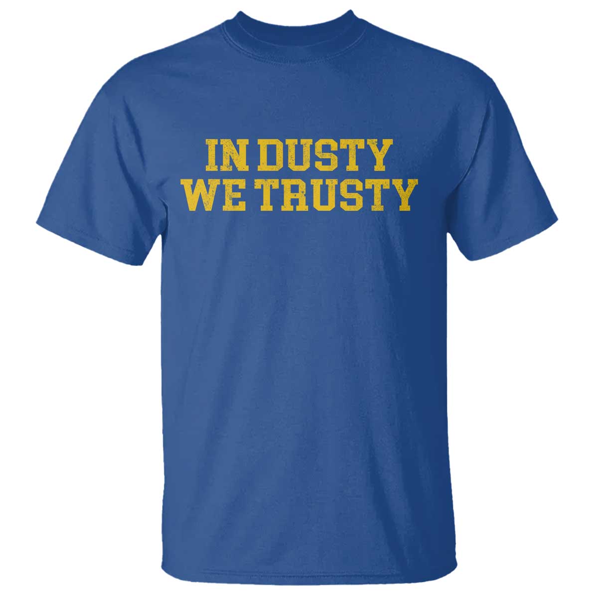 In Dusty We Trusty T Shirt Michigan State Basketball Quote TS11 Royal Blue Print Your Wear