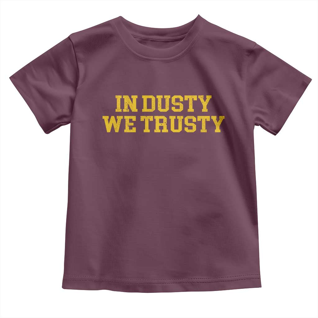 In Dusty We Trusty Toddler T Shirt Michigan State Basketball Quote TS11 Maroon Print Your Wear
