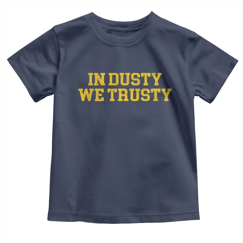In Dusty We Trusty Toddler T Shirt Michigan State Basketball Quote TS11 Navy Print Your Wear