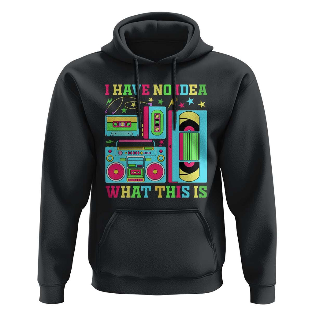 Funny 70s 80s Hoodie I Have No Idea What This Is Retro Vintage 90s Outfit TS11 Black Print Your Wear