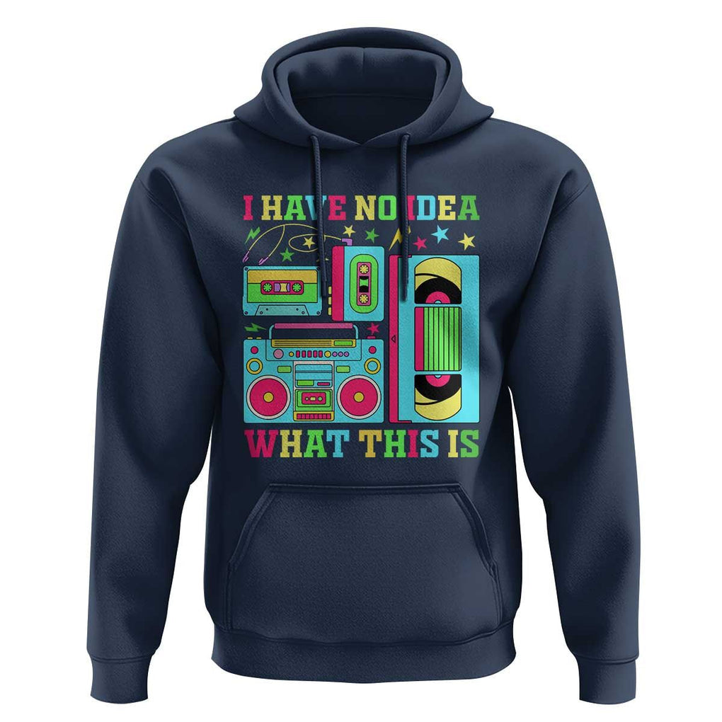 Funny 70s 80s Hoodie I Have No Idea What This Is Retro Vintage 90s Outfit TS11 Navy Print Your Wear