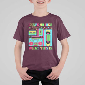 Funny 70s 80s T Shirt For Kid I Have No Idea What This Is Retro Vintage 90s Outfit TS11 Maroon Print Your Wear