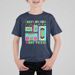 Funny 70s 80s T Shirt For Kid I Have No Idea What This Is Retro Vintage 90s Outfit TS11 Navy Print Your Wear