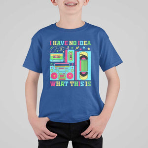 Funny 70s 80s T Shirt For Kid I Have No Idea What This Is Retro Vintage 90s Outfit TS11 Royal Blue Print Your Wear