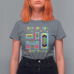 Funny 70s 80s T Shirt For Women I Have No Idea What This Is Retro Vintage 90s Outfit TS11 Charcoal Print Your Wear