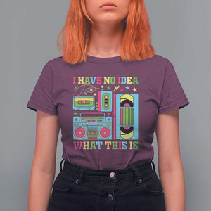 Funny 70s 80s T Shirt For Women I Have No Idea What This Is Retro Vintage 90s Outfit TS11 Maroon Print Your Wear