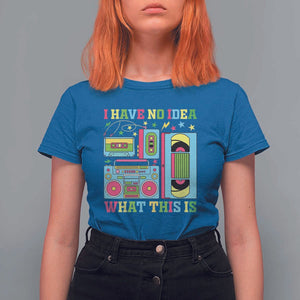 Funny 70s 80s T Shirt For Women I Have No Idea What This Is Retro Vintage 90s Outfit TS11 Royal Blue Print Your Wear