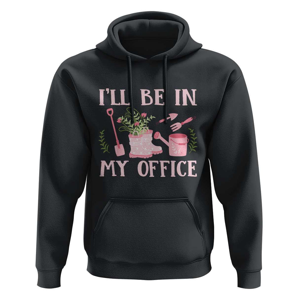 Gardening Hoodie I'll Be In My Office Garden Lovers TS11 Black Print Your Wear