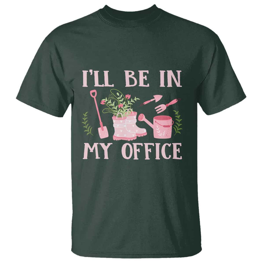 Gardening T Shirt I'll Be In My Office Garden Lovers TS11 Dark Forest Green Print Your Wear
