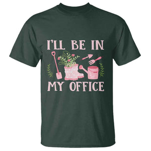 Gardening T Shirt I'll Be In My Office Garden Lovers TS11 Dark Forest Green Print Your Wear