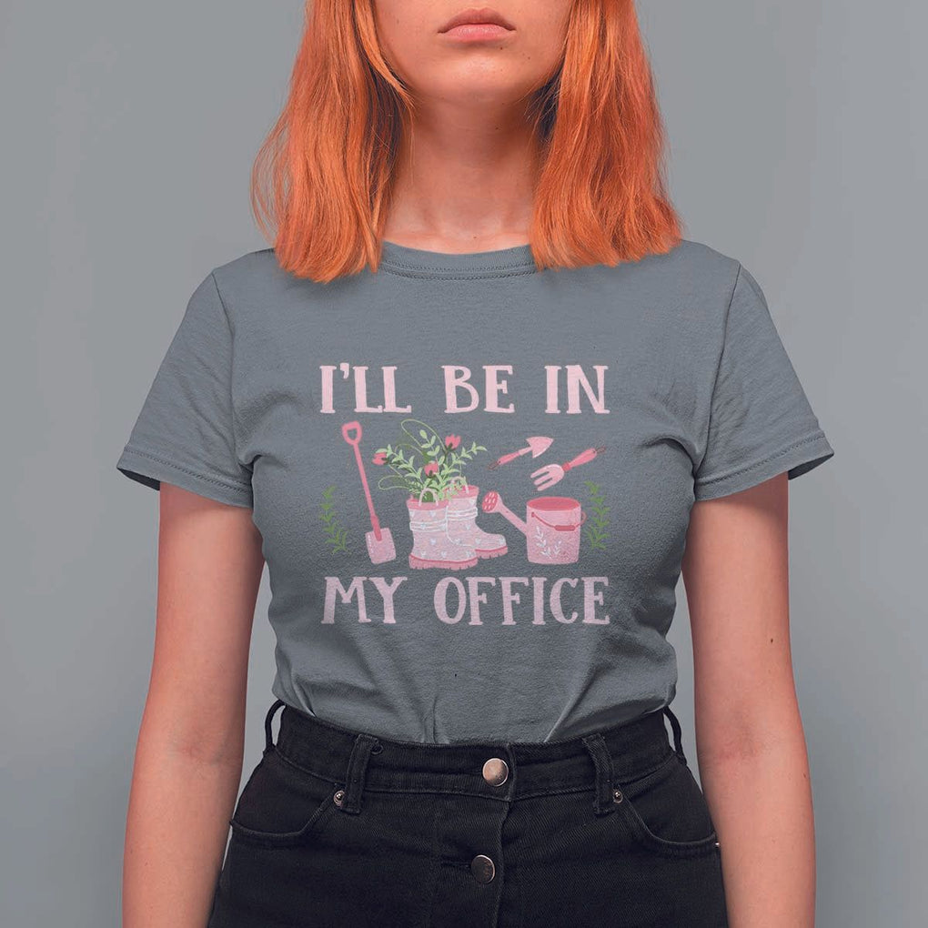 Gardening T Shirt For Women I'll Be In My Office Garden Lovers TS11 Charcoal Print Your Wear
