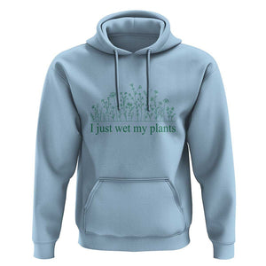 Funny Gardening Hoodie I Just Wet My Plants Garden Lover TS11 Light Blue Print Your Wear