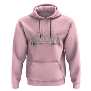 Funny Gardening Hoodie I Just Wet My Plants Garden Lover TS11 Light Pink Print Your Wear