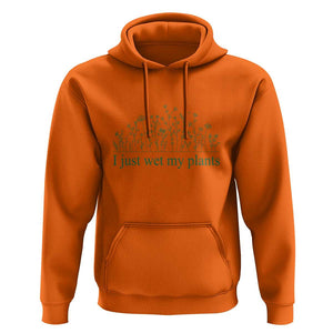 Funny Gardening Hoodie I Just Wet My Plants Garden Lover TS11 Orange Print Your Wear