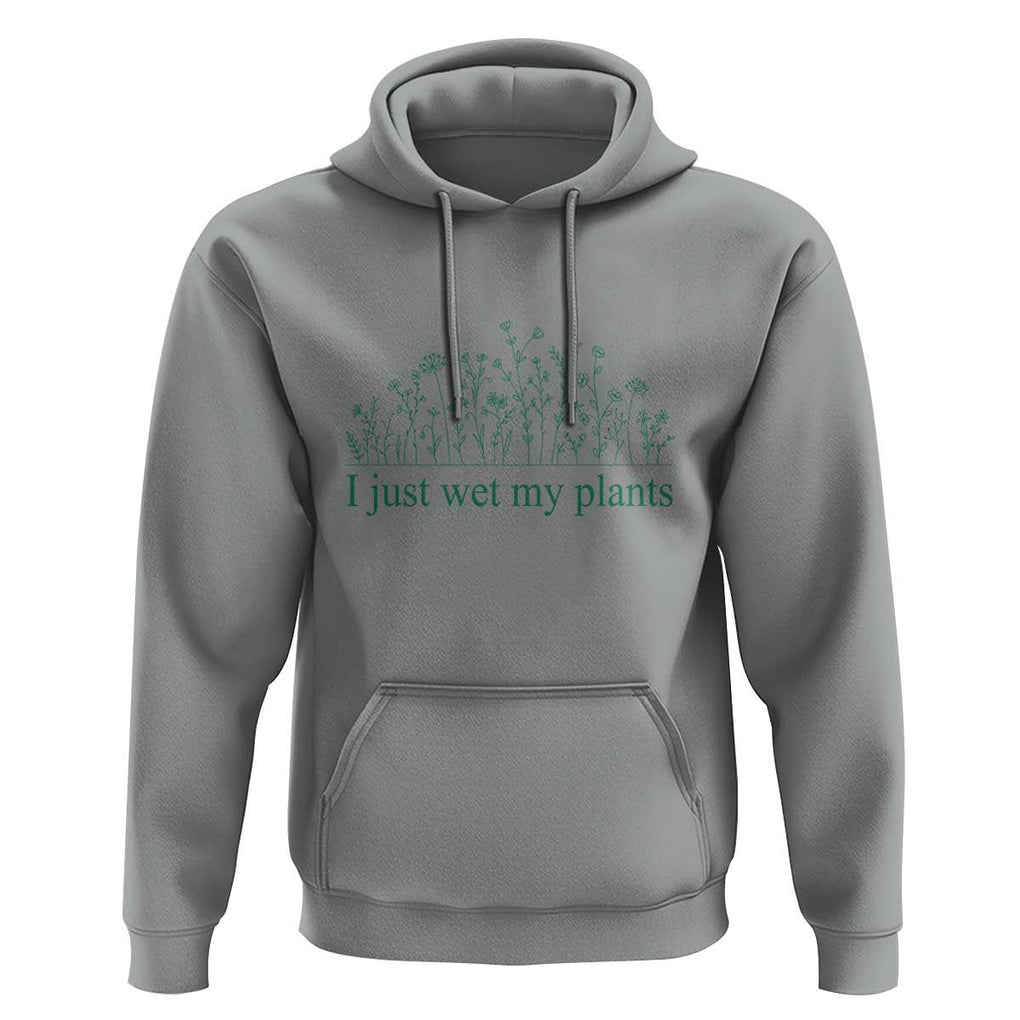 Funny Gardening Hoodie I Just Wet My Plants Garden Lover TS11 Sport Gray Print Your Wear