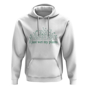 Funny Gardening Hoodie I Just Wet My Plants Garden Lover TS11 White Print Your Wear