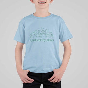 Funny Gardening T Shirt For Kid I Just Wet My Plants Garden Lover TS11 Light Blue Print Your Wear