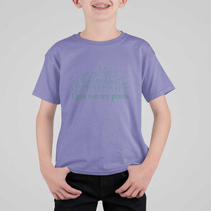 Funny Gardening T Shirt For Kid I Just Wet My Plants Garden Lover TS11 Violet Print Your Wear