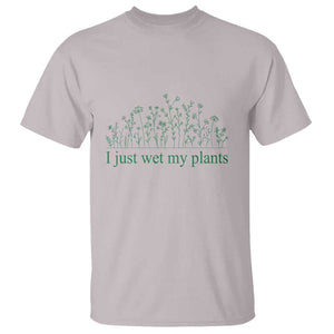 Funny Gardening T Shirt I Just Wet My Plants Garden Lover TS11 Ice Gray Print Your Wear