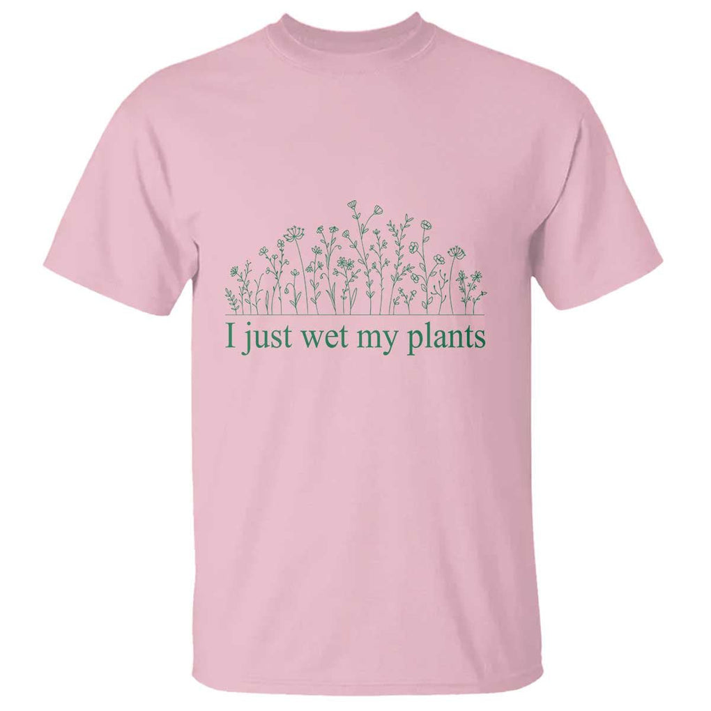 Funny Gardening T Shirt I Just Wet My Plants Garden Lover TS11 Light Pink Print Your Wear