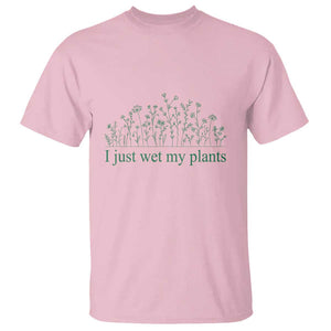 Funny Gardening T Shirt I Just Wet My Plants Garden Lover TS11 Light Pink Print Your Wear