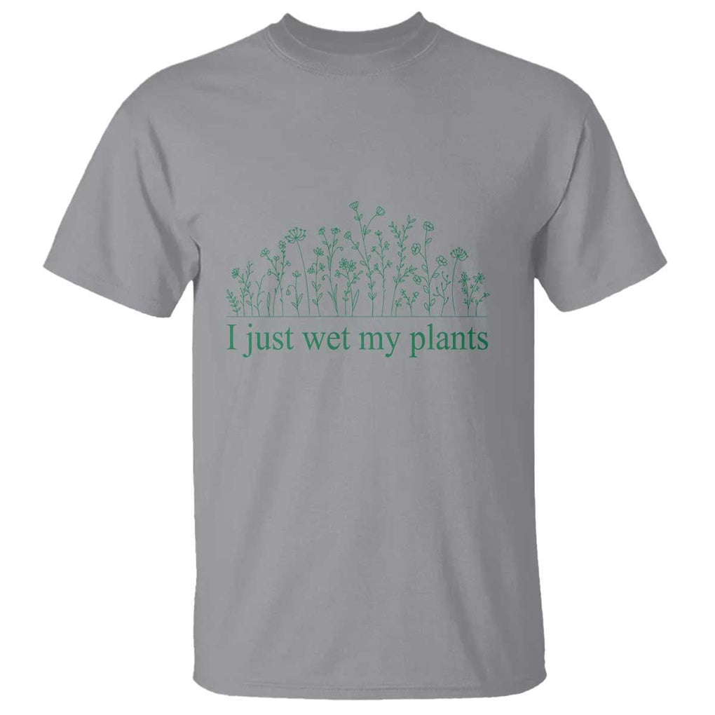 Funny Gardening T Shirt I Just Wet My Plants Garden Lover TS11 Sport Gray Print Your Wear