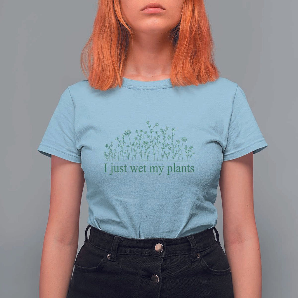 Funny Gardening T Shirt For Women I Just Wet My Plants Garden Lover TS11 Light Blue Print Your Wear