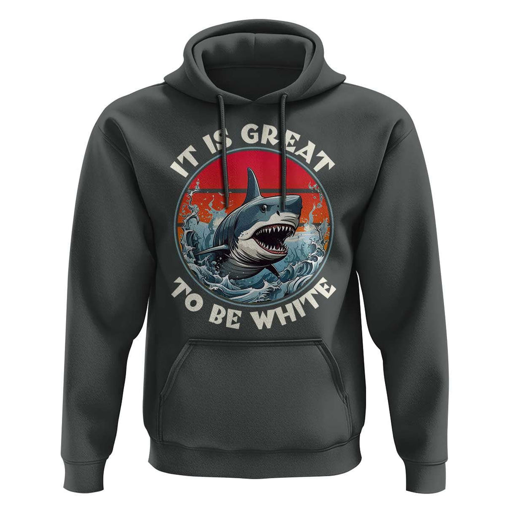 Funny Sharks Lover Hoodie It Is Great To Be White Shark TS11 Dark Heather Print Your Wear