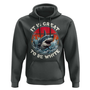 Funny Sharks Lover Hoodie It Is Great To Be White Shark TS11 Dark Heather Print Your Wear