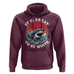 Funny Sharks Lover Hoodie It Is Great To Be White Shark TS11 Maroon Print Your Wear