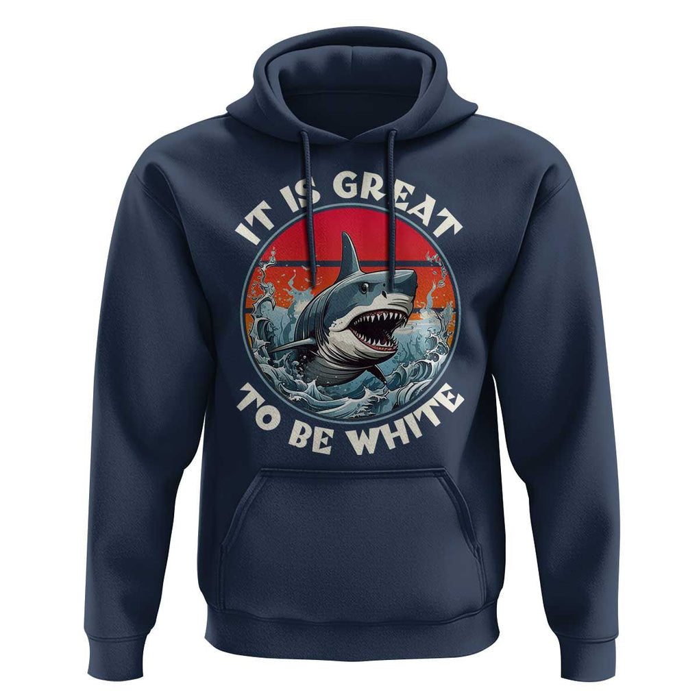 Funny Sharks Lover Hoodie It Is Great To Be White Shark TS11 Navy Print Your Wear