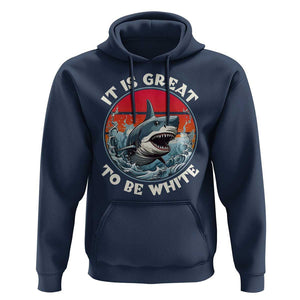 Funny Sharks Lover Hoodie It Is Great To Be White Shark TS11 Navy Print Your Wear