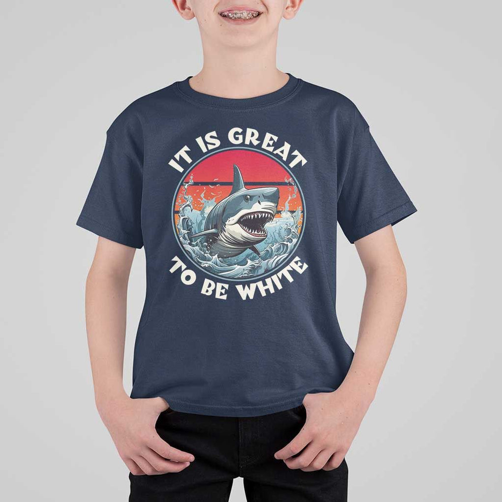 Funny Sharks Lover T Shirt For Kid It Is Great To Be White Shark TS11 Navy Print Your Wear
