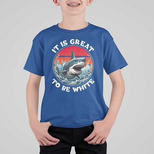 Funny Sharks Lover T Shirt For Kid It Is Great To Be White Shark TS11 Royal Blue Print Your Wear
