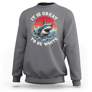Funny Sharks Lover Sweatshirt It Is Great To Be White Shark TS11 Charcoal Print Your Wear
