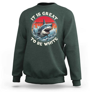 Funny Sharks Lover Sweatshirt It Is Great To Be White Shark TS11 Dark Forest Green Print Your Wear