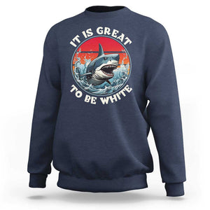 Funny Sharks Lover Sweatshirt It Is Great To Be White Shark TS11 Navy Print Your Wear