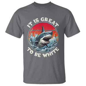 Funny Sharks Lover T Shirt It Is Great To Be White Shark TS11 Charcoal Print Your Wear