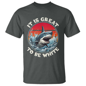 Funny Sharks Lover T Shirt It Is Great To Be White Shark TS11 Dark Heather Print Your Wear
