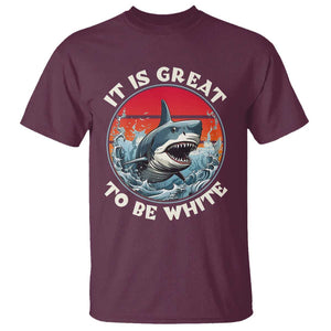 Funny Sharks Lover T Shirt It Is Great To Be White Shark TS11 Maroon Print Your Wear