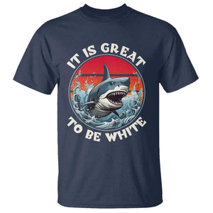 Funny Sharks Lover T Shirt It Is Great To Be White Shark TS11 Navy Print Your Wear