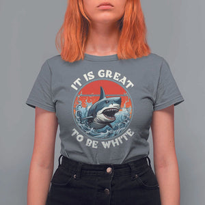 Funny Sharks Lover T Shirt For Women It Is Great To Be White Shark TS11 Charcoal Print Your Wear