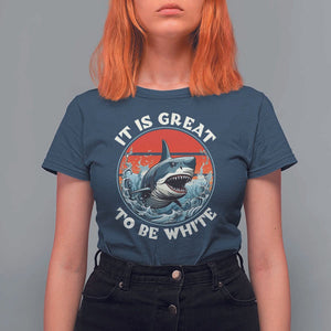 Funny Sharks Lover T Shirt For Women It Is Great To Be White Shark TS11 Navy Print Your Wear