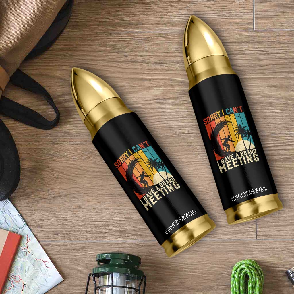 Funny Surfing Lover Bullet Tumbler Sorry I Cant I Have A Board Meeting Surfer TS11 Print Your Wear
