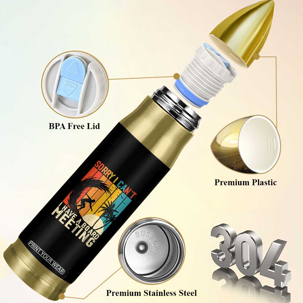 Funny Surfing Lover Bullet Tumbler Sorry I Cant I Have A Board Meeting Surfer TS11 Print Your Wear