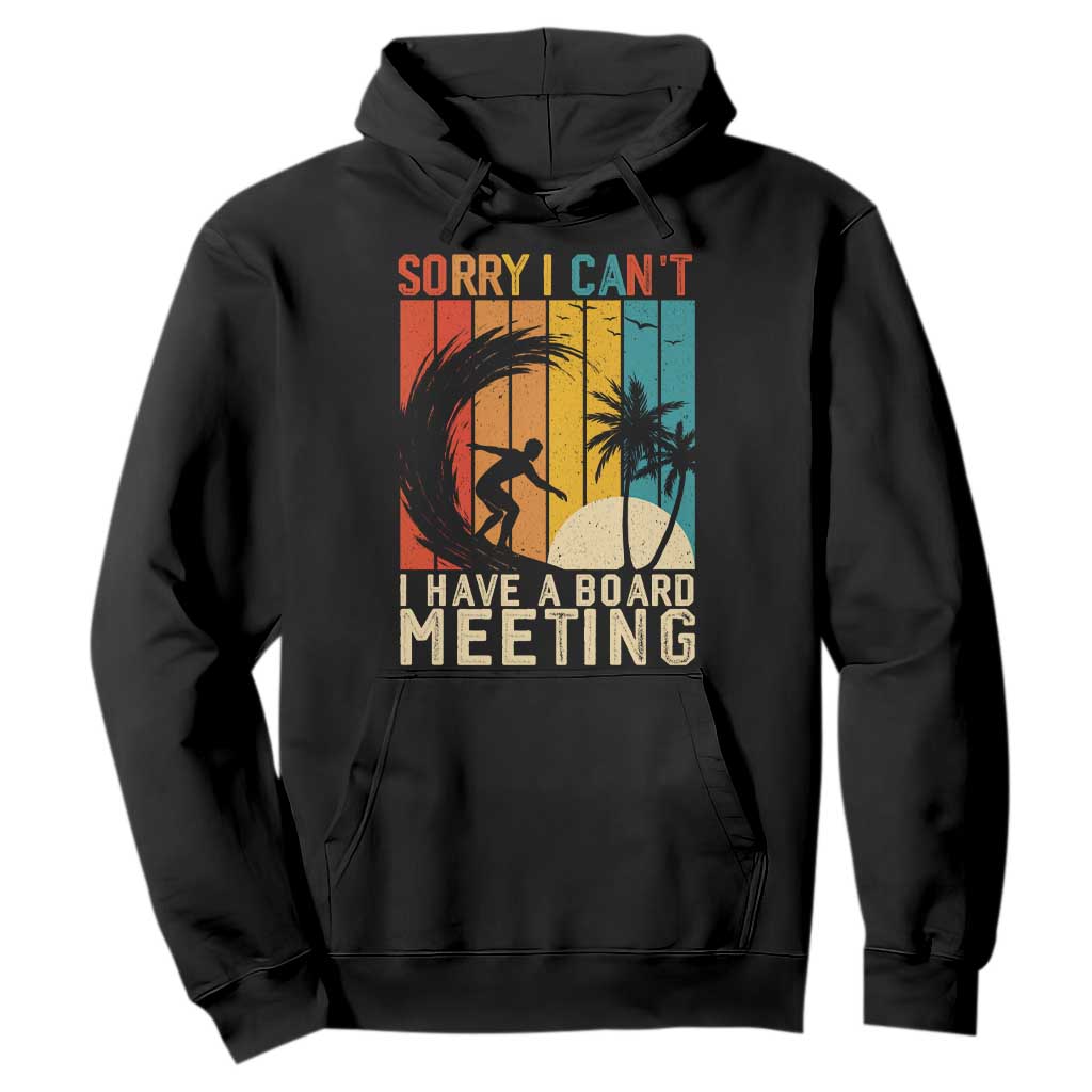 Funny Surfing Lover Hoodie Sorry I Cant I Have A Board Meeting Surfer TS11 Black Print Your Wear