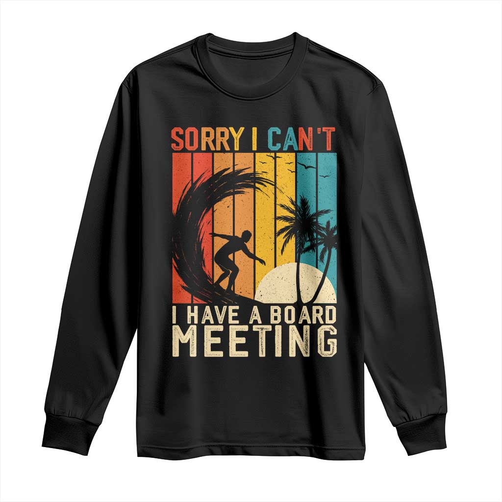 Funny Surfing Lover Long Sleeve Shirt Sorry I Cant I Have A Board Meeting Surfer TS11 Black Print Your Wear